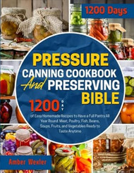 Pressure Canning Cookbook & Preserving Bible