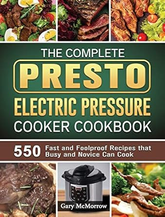 The Complete Presto Electric Pressure Cooker Cookbook