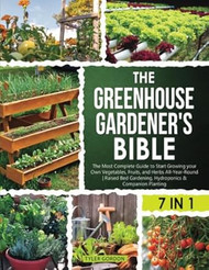 The Greenhouse Gardener's Bible
