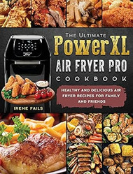 The Ultimate PowerXL Air Fryer Pro Cookbook
