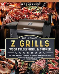 The Ultimate Z Grills Wood Pellet Grill and Smoker Cookbook