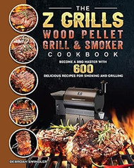 The Z Grills Wood Pellet Grill And Smoker Cookbook