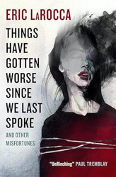 Things Have Gotten Worse Since We Last Spoke And Other