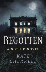 Begotten: A Gothic Novel