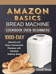 Amazon Basics Bread Machine Cookbook For Beginners