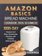 Amazon Basics Bread Machine Cookbook For Beginners Amazon Basics Bread Machine Cookbook For Beginners