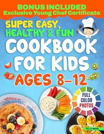 Super Easy Healthy & Fun Cookbook for Kids Ages 8-12
