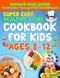 Super Easy Healthy & Fun Cookbook for Kids Ages 8-12