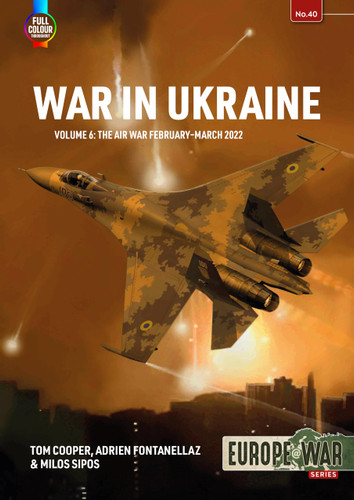 War in Ukraine - Volume 6: The Air War February-March 2022