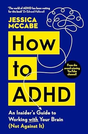 How to ADHD: An Insider's Guide to Working with Your Brain