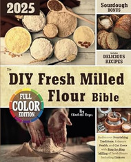The DIY Fresh Milled Flour Bible
