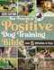 The Practical Positive Dog Training Bible