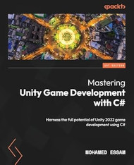 Mastering Unity Game Development with C#