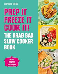 Prep it Freeze it Cook it! The Grab Bag Slow Cooker Book