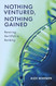 Nothing Ventured Nothing Gained