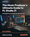 The Music Producer's Ultimate Guide to FL Studio 21