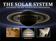 The Solar System: Exploring the Sun Planets and their Moons