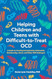 Helping Children and Teens with Difficult-to-Treat OCD
