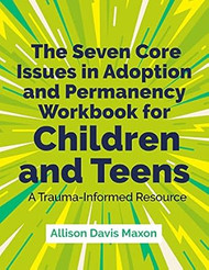 The Seven Core Issues in Adoption and Permanency Workbook