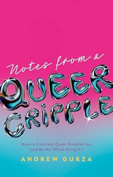 Notes from a Queer Cripple