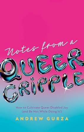 Notes from a Queer Cripple