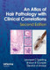 An Atlas of Hair Pathology with Clinical Correlations An Atlas of Hair Pathology with Clinical Correlations