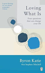Loving What Is: Four Questions That Can Change Your Life