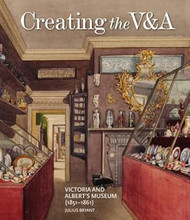 Creating the V&A: Victoria and Albert's Museum