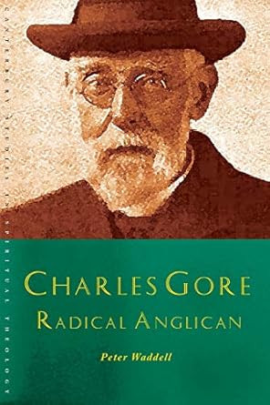 Charles Gore: Radical Anglican
