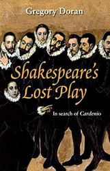 Shakespeare's Lost Play: In Search of Cardenio