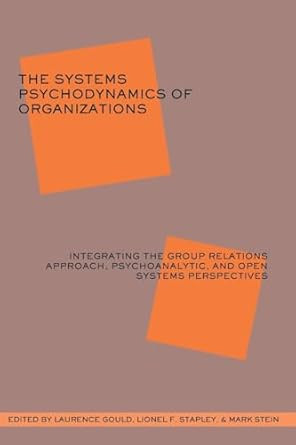 The Systems Psychodynamics of Organizations