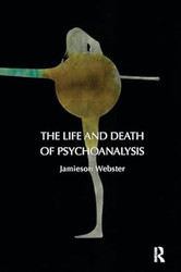 The Life and Death of Psychoanalysis