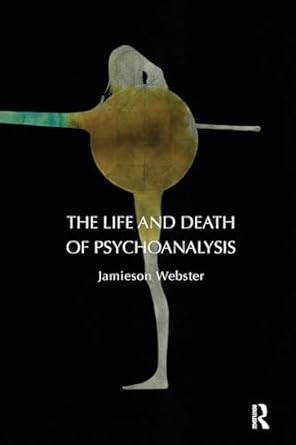 The Life and Death of Psychoanalysis