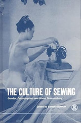 The Culture of Sewing: Gender Consumption and Home Dressmaking