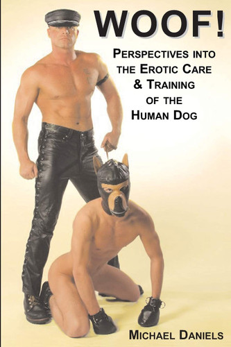 Woof! Perspectives Into The Erotic Care & Training of The Human Dog