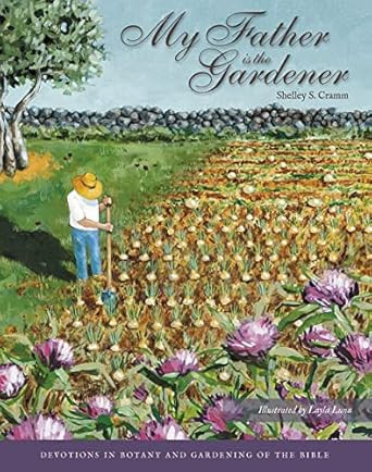 My Father is the Gardener Devotions in Botany and Gardening