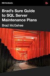 Brad's Sure Guide to SQL Server Maintenance Plans