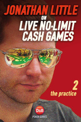 Jonathan Little on Live No-Limit Cash Games: The Practice