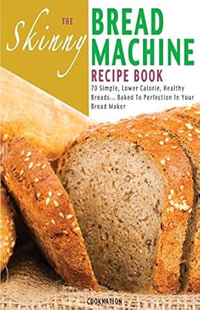 The Skinny Bread Machine Recipe Book