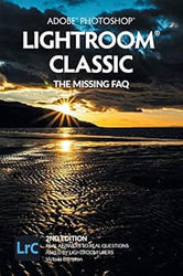 Adobe Photoshop Lightroom Classic - The Missing FAQ
