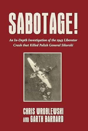 Sabotage!: An In-Depth Investigation of the 1943 Liberator Crash