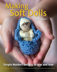 Making Soft Dolls: Simple Waldorf Designs to Sew and Love