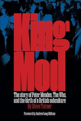King Mod: Peter Meaden The Who and the Making of a Subculture