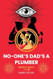No-One's Dad's A Plumber