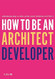 How to Be an Architect Developer