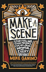 Make a Scene: Storytelling Stage Presence and the Art of Being