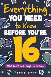 Everything You Need to Know Before You're 16
