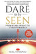 Dare to Be Seen