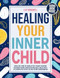Healing Your Inner Child Workbook