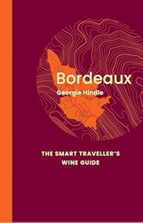 Bordeaux: The Smart Traveller's Wine Guide: A pocket guide to